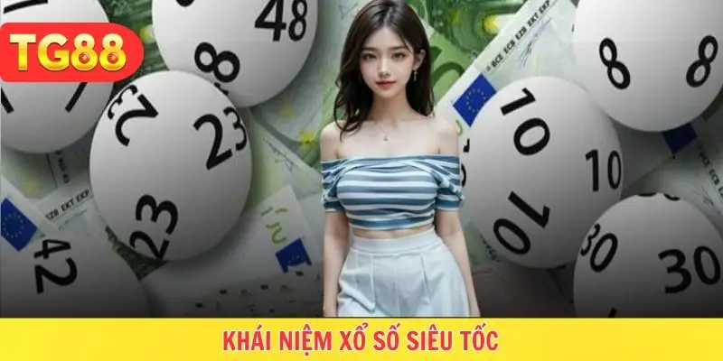 Định nghĩa cơ bản nhất loại hình xổ số siêu tốc
