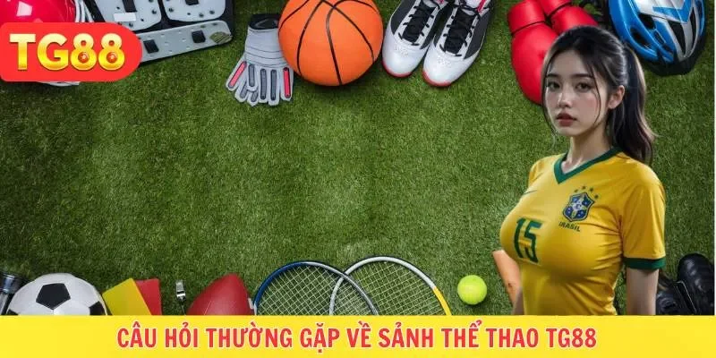 Hỏi đáp về chuyên mục thể thao của nền tảng