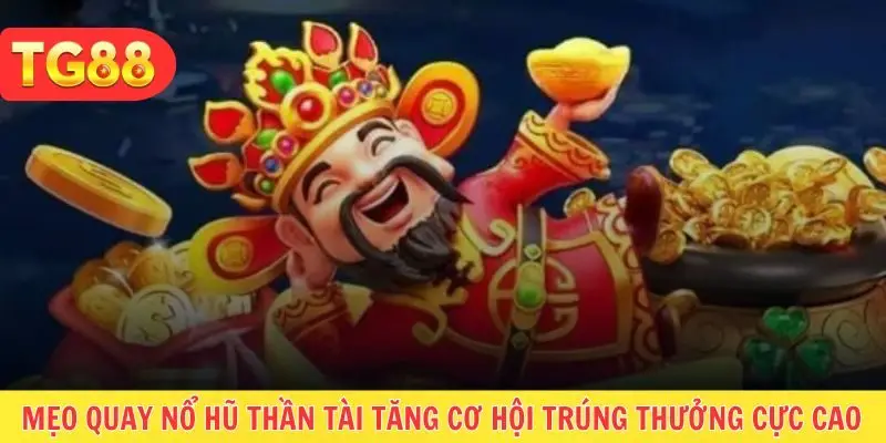 Một số mẹo chơi nổ hũ Thần Tài được nhiều anh em sử dụng hiện nay